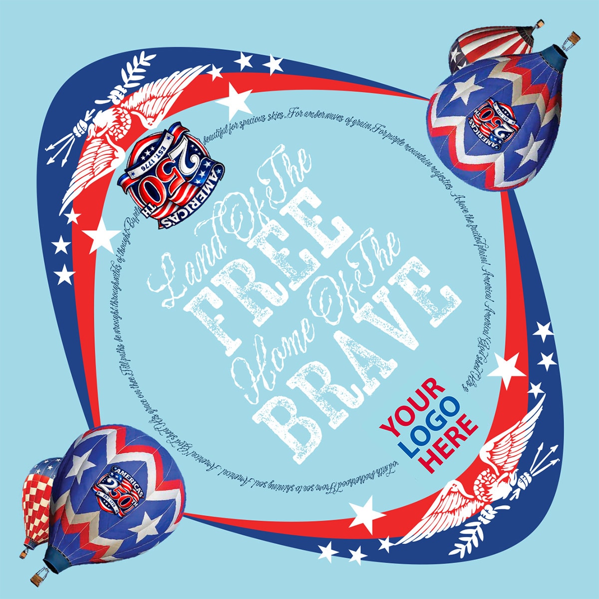 Patriotic design with red, white, and blue hot air balloons, stars, and eagles. Large text reads, “Land of the Free, Home of the Brave.” A placeholder says “YOUR LOGO HERE” on a light blue background. Patriotic promotional poster with red, white, and blue border, stars, balloons, and a placeholder 'YOUR LOGO HERE' for a logo placement.